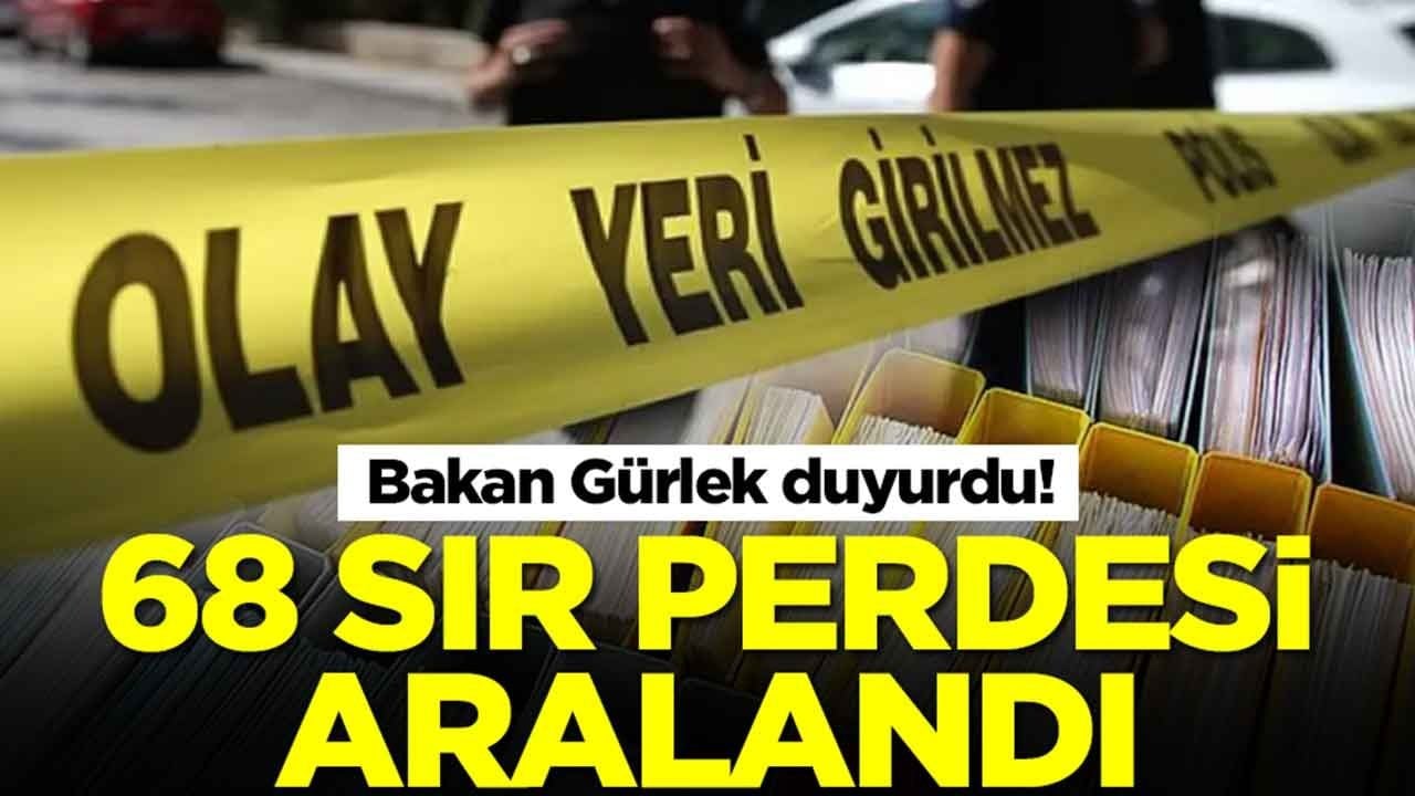 Bakan Gürlek az önce duyurdu: 68 sır perdesi aralandı