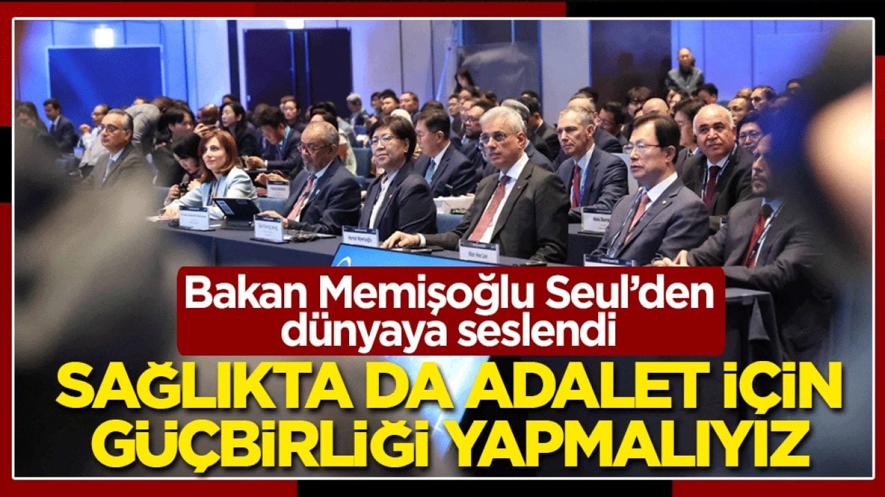 Bakan Memişoğlu Seul’den dünyaya seslendi: Sağlıkta da adalet için güçbirliği yapmalıyız