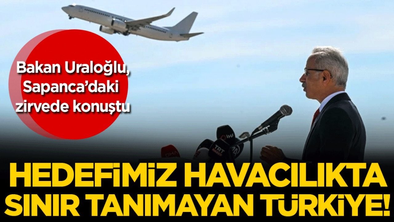 Bakan Uraloğlu, Sapanca’daki zirvede konuştu: Hedefimiz havacılıkta sınır tanımayan Türkiye