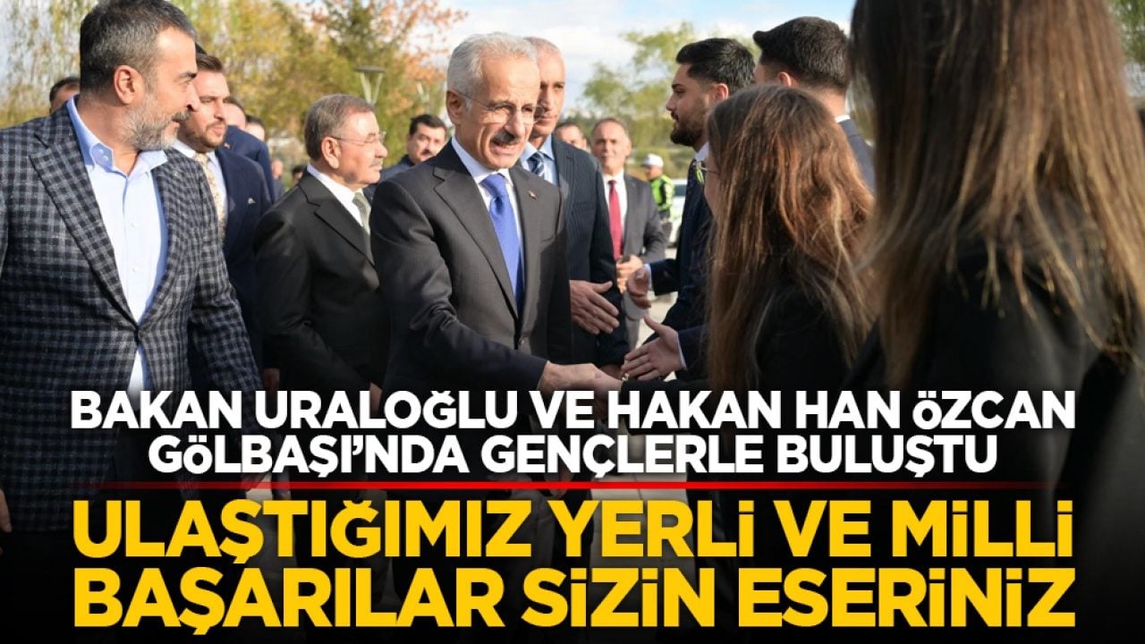 Bakan Uraloğlu ve Hakan Han Özcan Gölbaşı’nda gençlerle buluştu: Ulaştığımız yerli ve milli başarılar sizin eseriniz