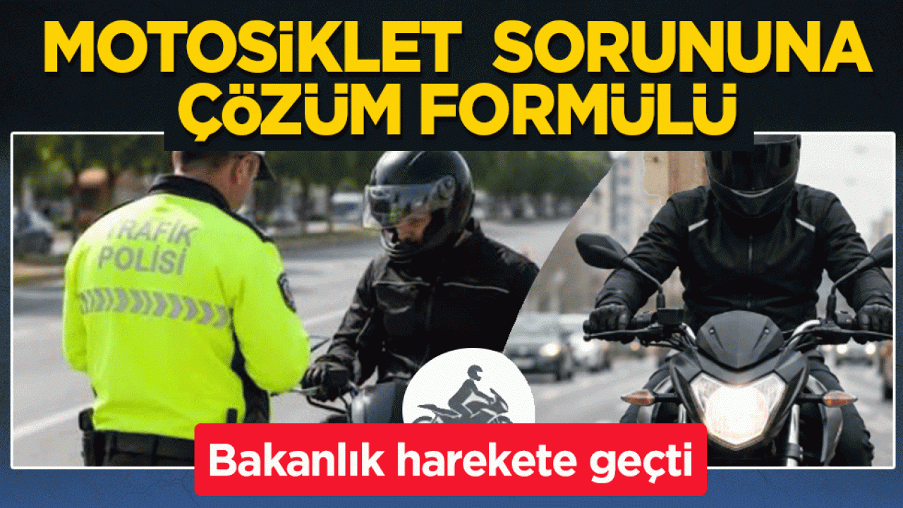 Bakanlık harekete geçti: Motosiklet sorununa çözüm formülü