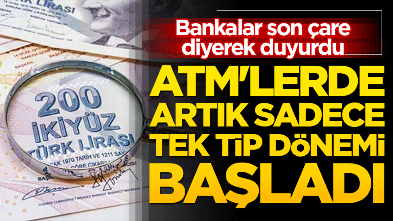 Bankalar son çare diyerek duyurdu! ATM'lerde artık sadece tek tip dönemi başladı