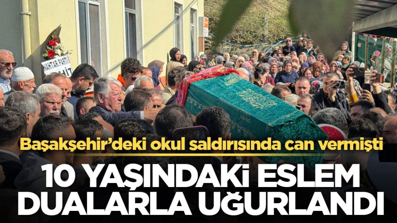 Başakşehir’deki okul saldırısında can vermişti! 10 yaşındaki Eslem dualarla uğurlandı
