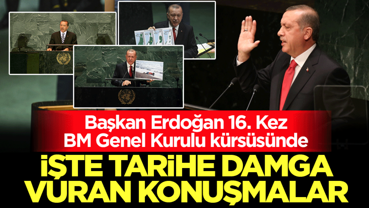 Başkan Erdoğan 16. Kez BM Genel Kurulu kürsüsünde: İşte tarihe damga vuran konuşmalar