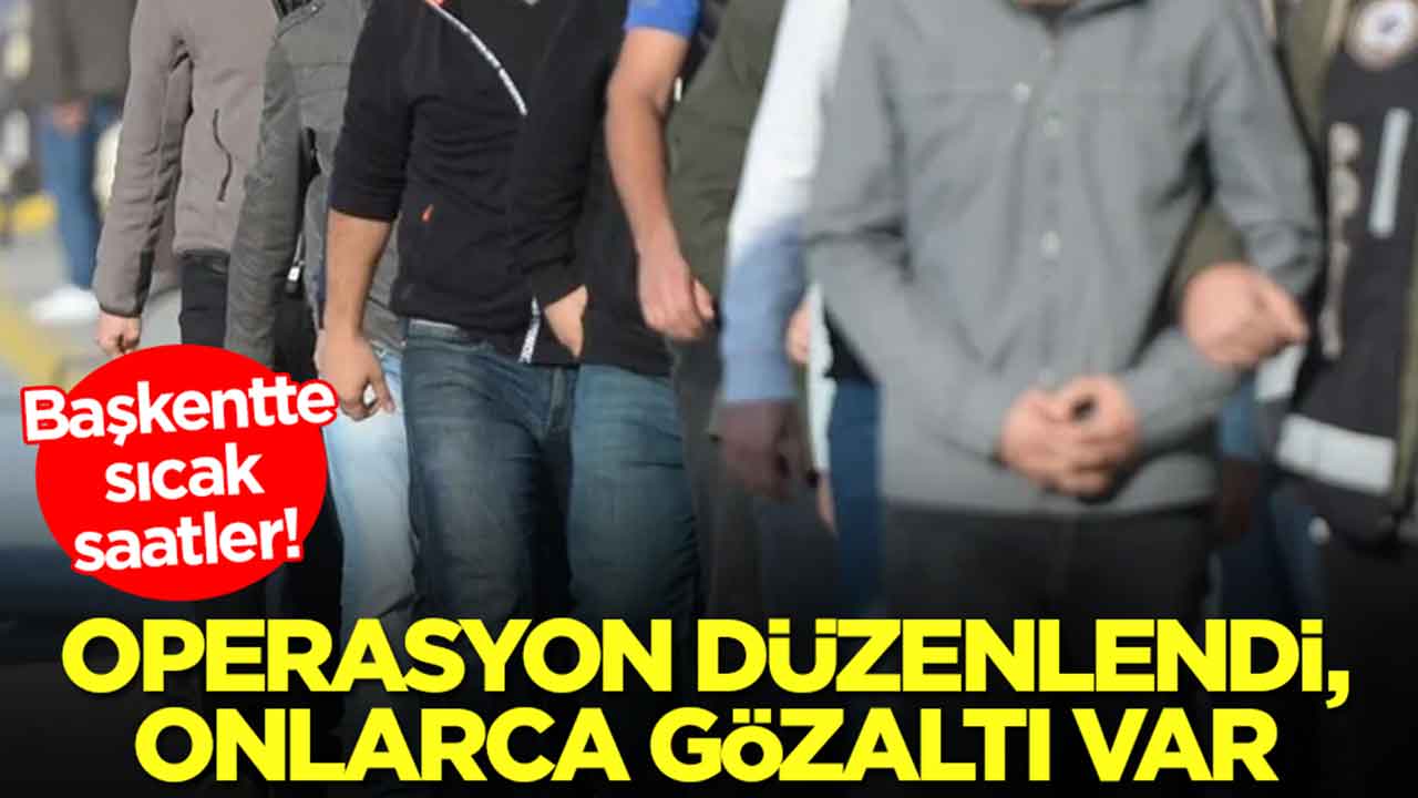Başkentte sıcak saatler: Operasyon düzenlendi, onlarca gözaltı var