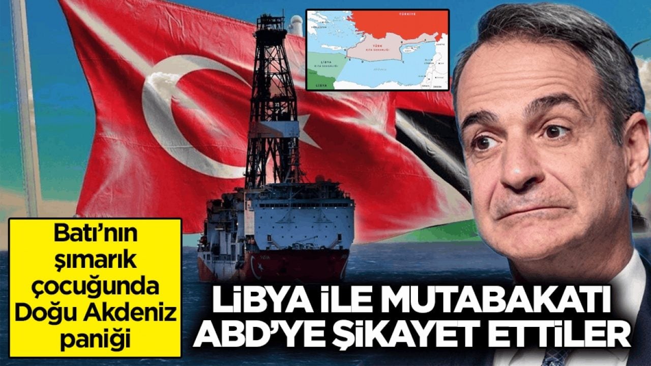 Batı’nın şımarık çocuğunda Doğu Akdeniz paniği! Libya ile mutabakatı ABD’ye şikâyet ettiler