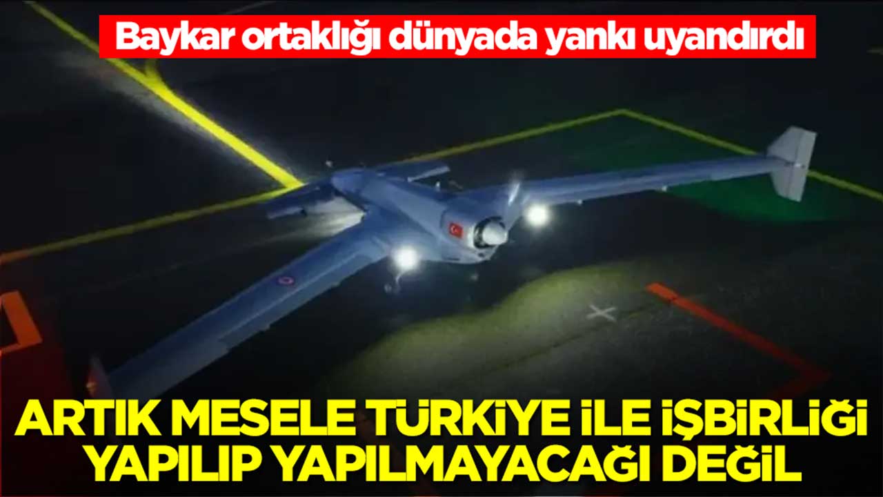 Baykar ortaklığı dünyada yankı uyandırdı: Artık mesele Türkiye ile iş birliği yapılıp yapılmayacağı değil