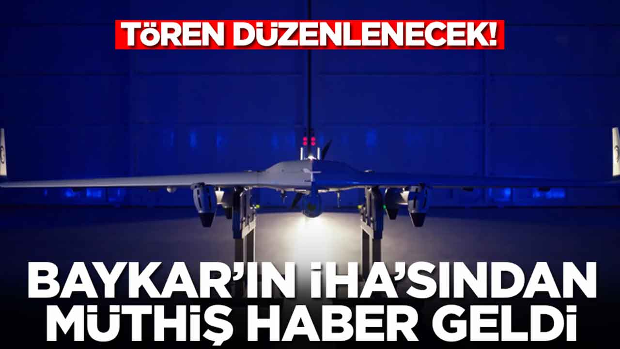 Baykar'ın İHA'sından müthiş haber geldi: Tören düzenlenecek