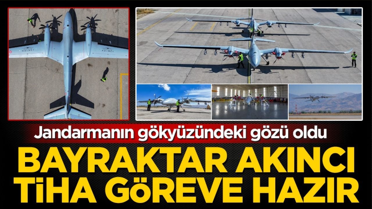 Bayraktar AKINCI TİHA göreve hazır! Jandarmanın gökyüzündeki gözü oldu
