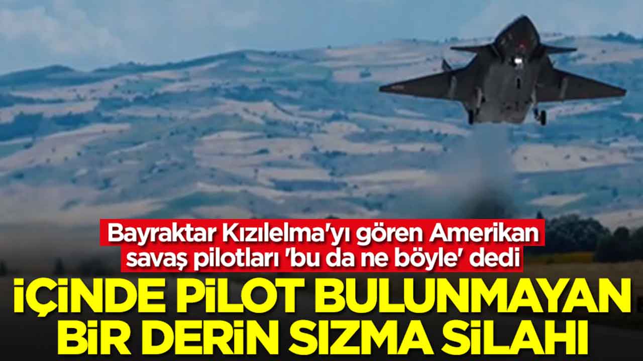 Bayraktar Kızılelma'yı gören Amerikan savaş pilotları 'bu da ne böyle' dedi: İçinde pilot bulunmayan bir derin sızma silahı