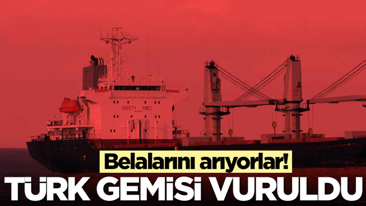 Belalarını arıyorlar: Türk gemisi vuruldu