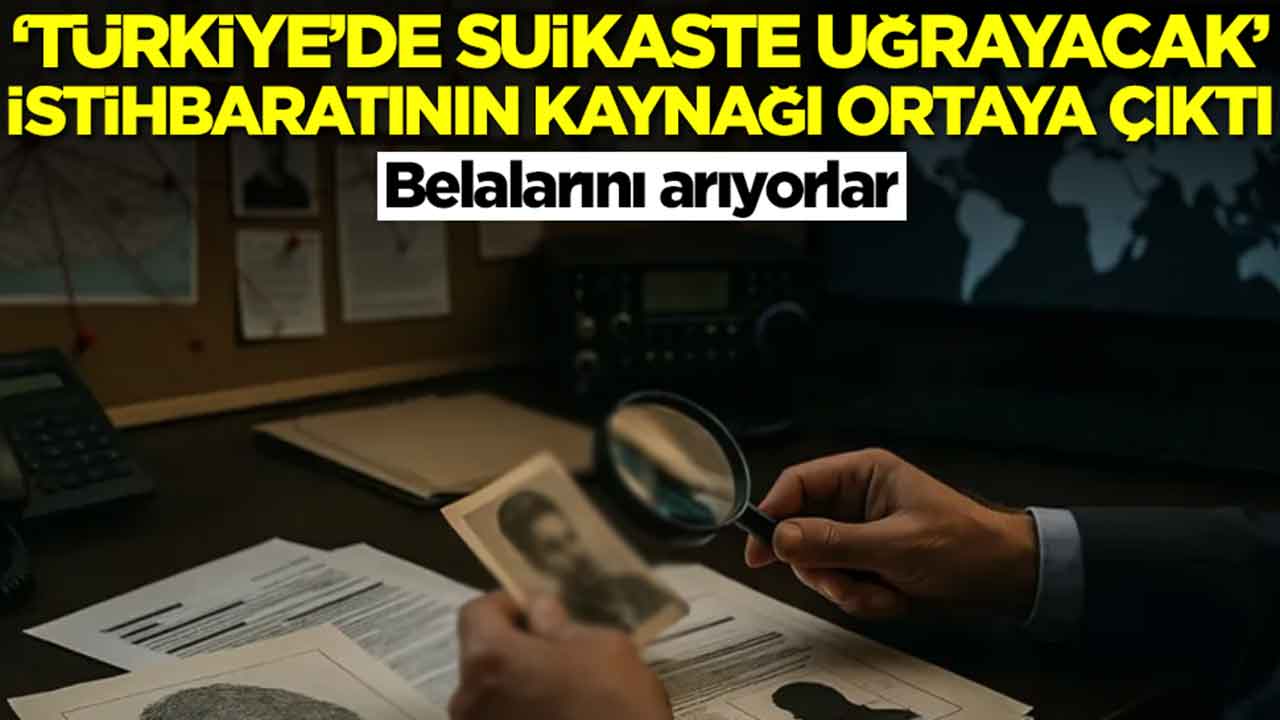 Belalarını arıyorlar: 'Türkiye'de suikaste uğrayacak' istihbaratının kaynağı ortaya çıktı