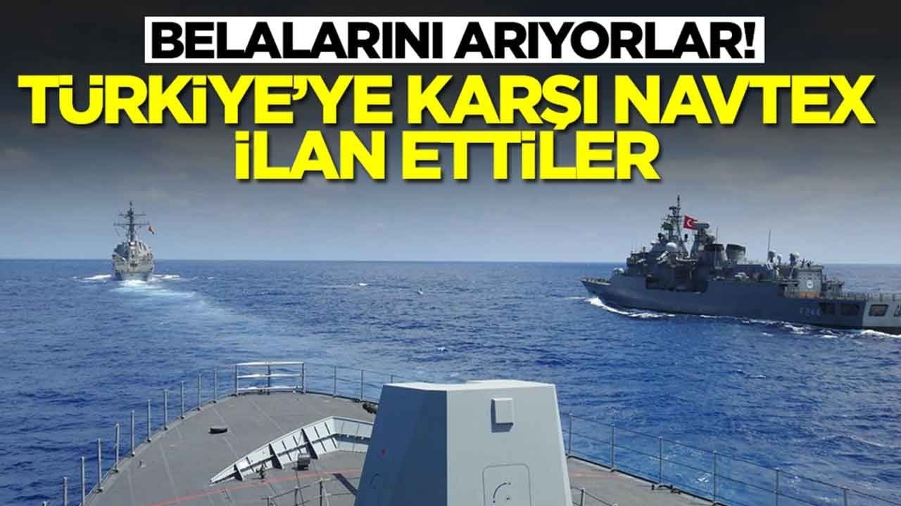 Belalarını arıyorlar: Türkiye'ye karşı NAVTEX ilan ettiler