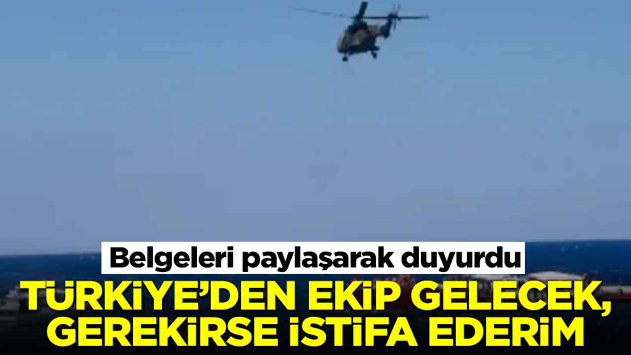 Belgeleri paylaşarak duyurdu: Türkiye'den ekip gelecek, gerekirse istifa ederim