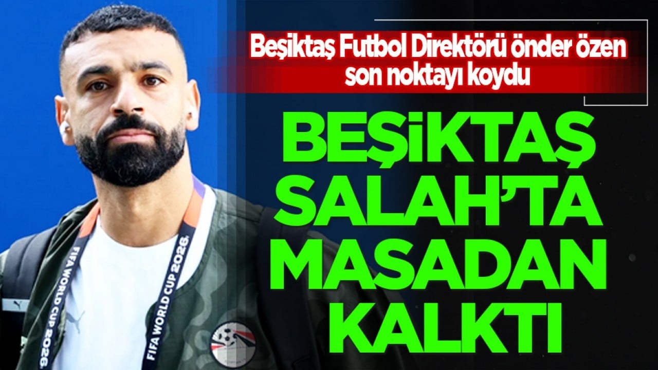 Kara Kartal, Salah transferinde şimdilik masadan kalktı: Beşiktaş Futbol Direktörü Önder Özen açıklamayı yaptı...
