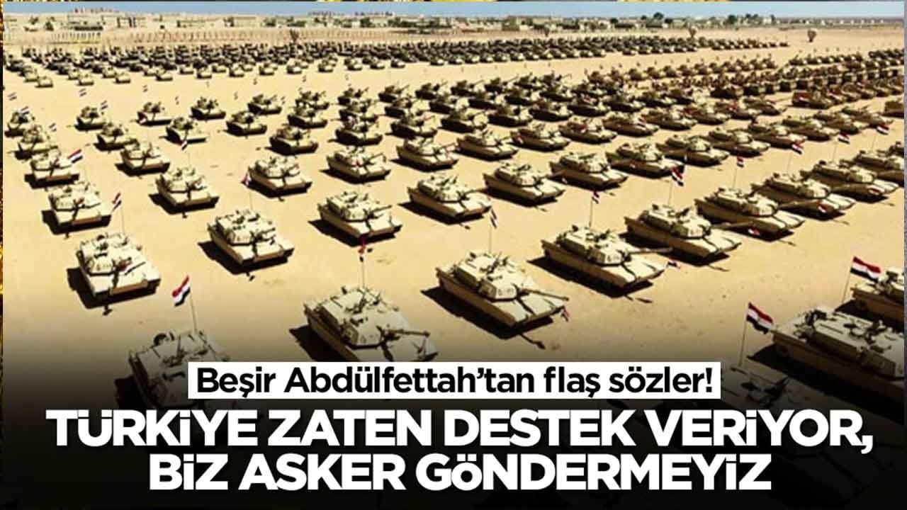  Beşir Abdülfettah: Türkiye zaten destek veriyor, biz asker göndermeyiz