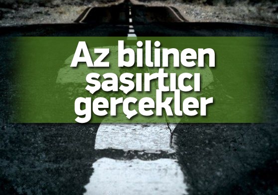 Duymadığınız şaşırtıcı gerçekler