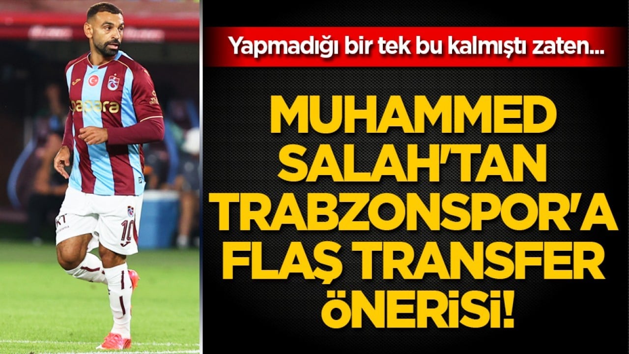 Muhammed Salah'tan Trabzonspor'a flaş transfer önerisi!