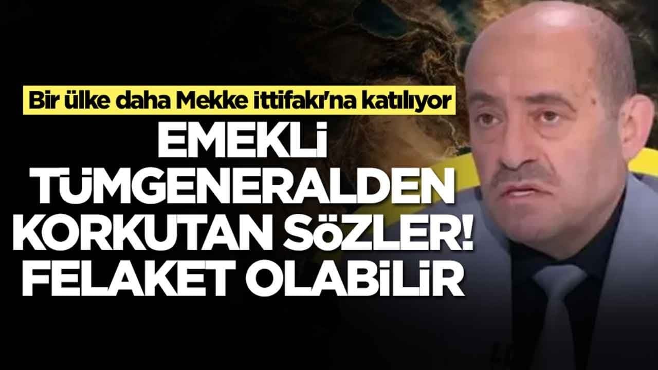 Bir ülke daha Mekke İttifakı'na katılıyor! Emekli Tümgeneralden korkutan sözler: Felaket yaşanabilir