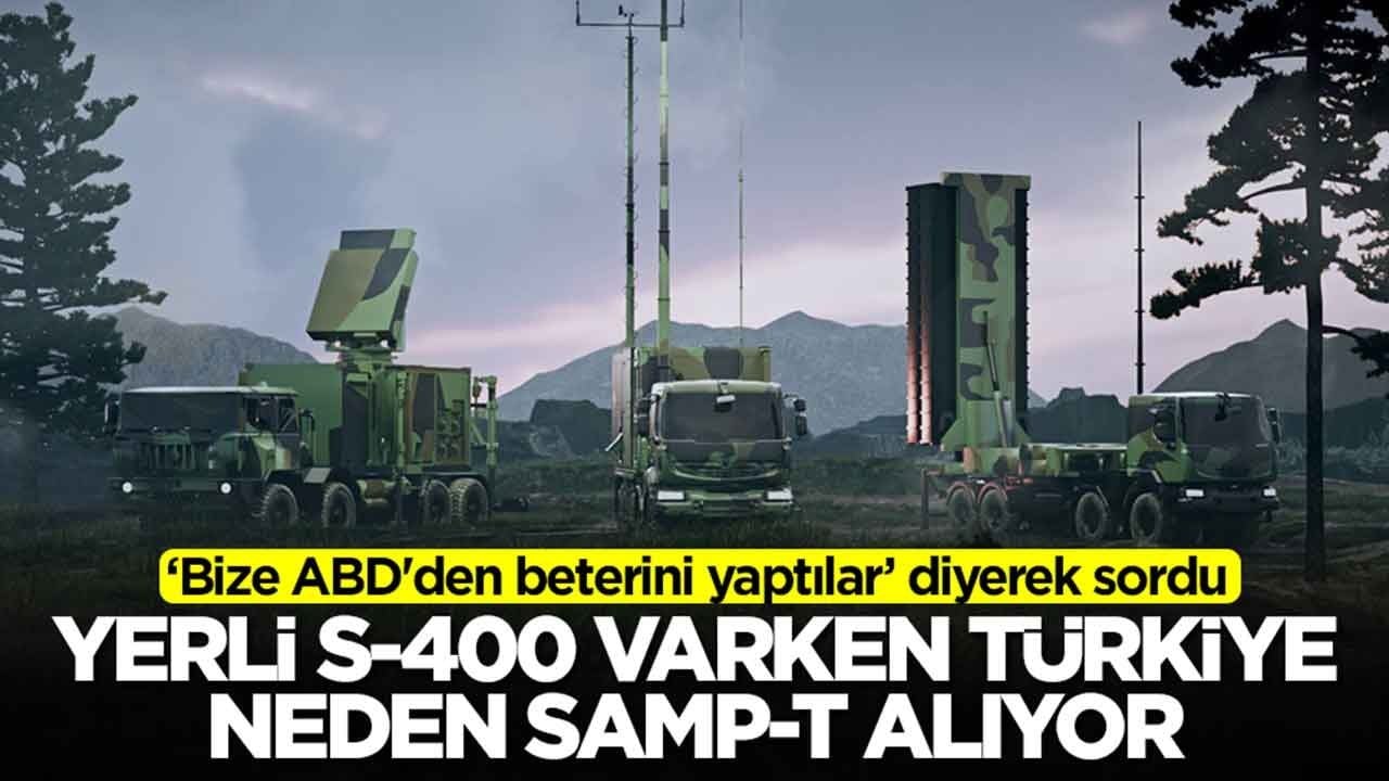 'Bize ABD'den beterini yaptılar' diyerek sordu: Yerli S-400 Siper varken Türkiye neden SAMP-T alıyor