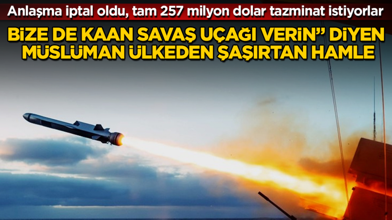 "Bize de Kaan savaş uçağı verin" diyen Müslüman ülkeden şaşırtan hamle! Anlaşma iptal oldu, tam 257 milyon dolar tazminat istiyorlar