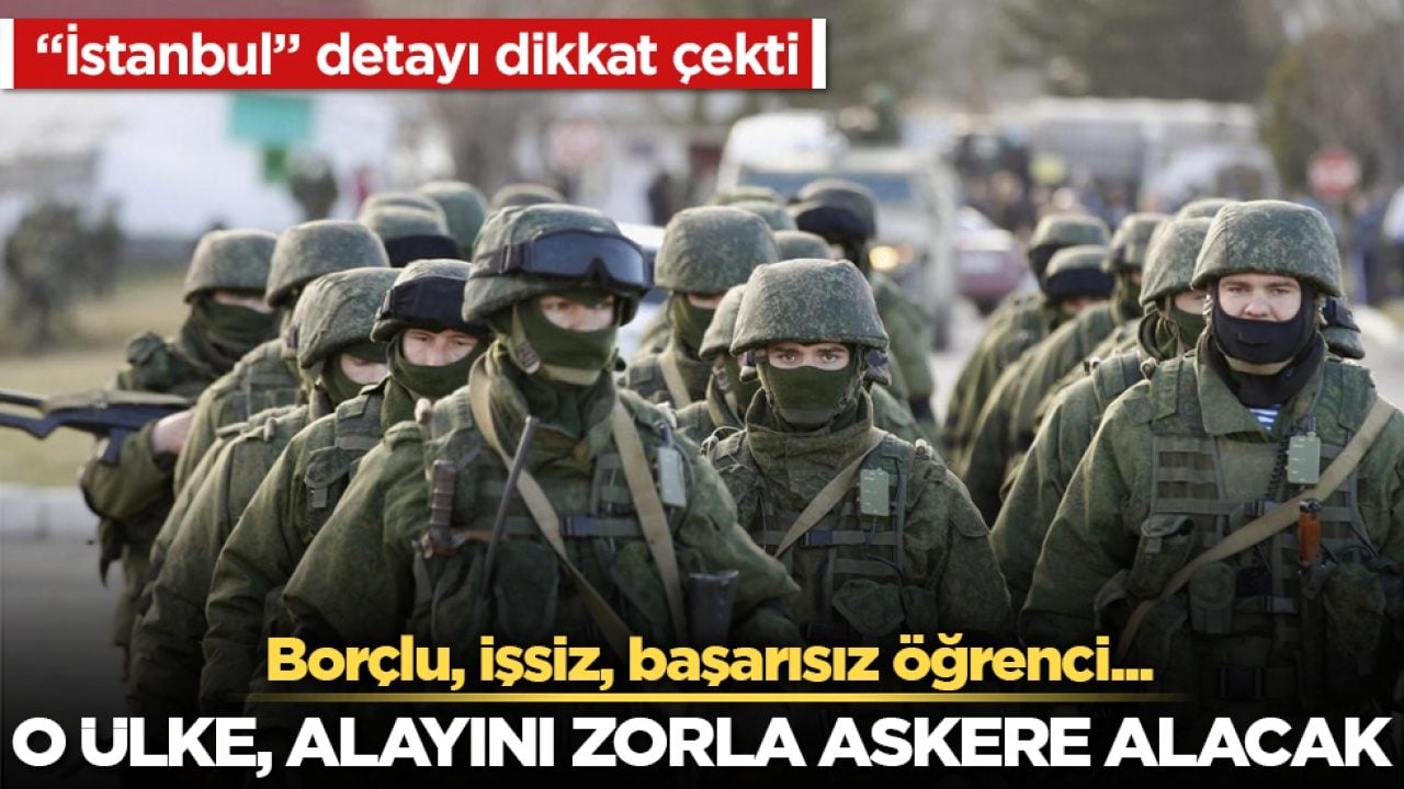 Borçlu, işsiz, başarısız öğrenci... O ülke, alayını zorla askere alacak! "İstanbul" detayı dikkat çekti