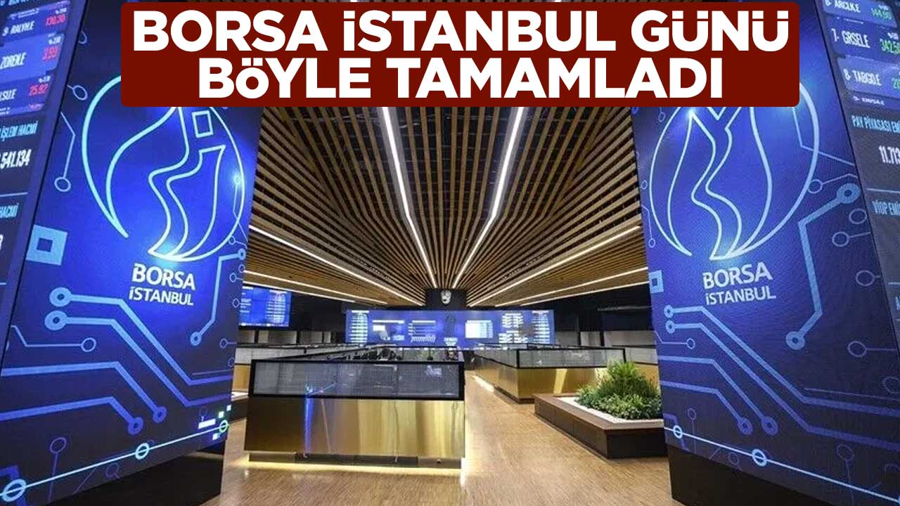 Borsa İstanbul günü böyle tamamladı