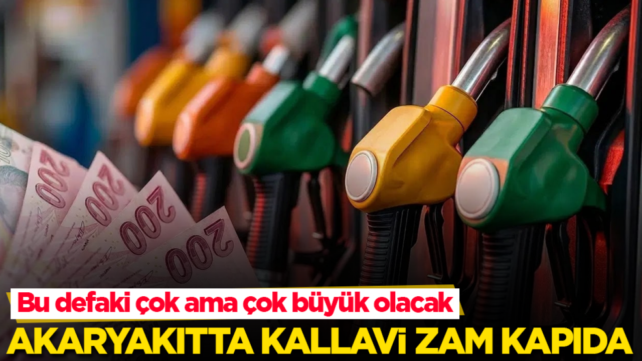 Bu defaki çok ama çok büyük olacak! Akaryakıtta kallavi zam kapıda