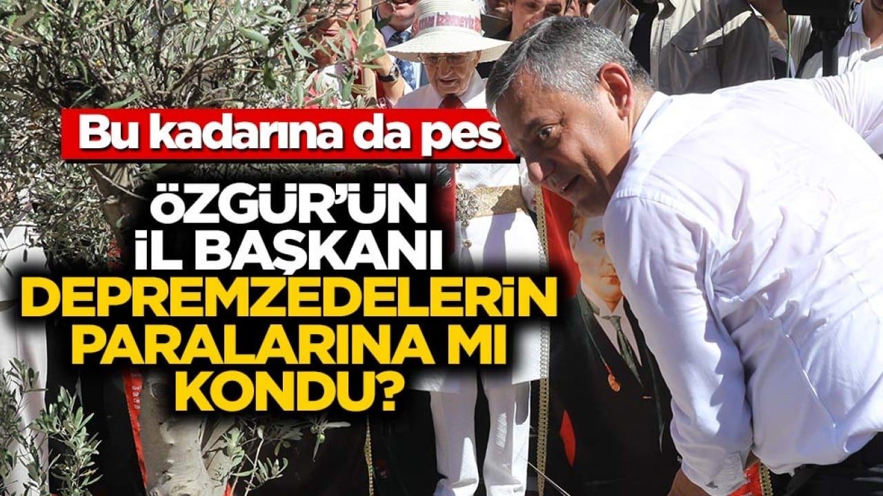 Bu kadarına da pes! Özgür'ün il başkanı depremzedelerin parasına mı kondu?