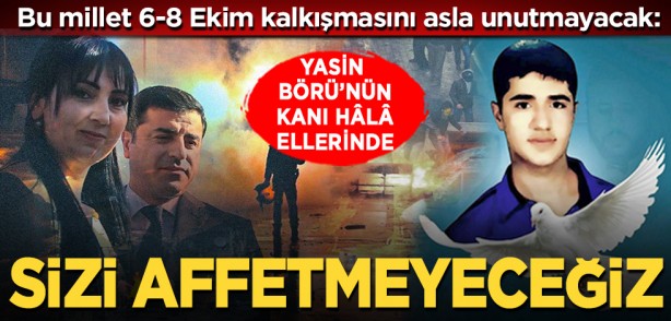 Foto - Bu millet 6-8 Ekim kalkışmasını asla unutmayacak: Şehit Yasin Börü’nün kanı hâlâ ellerinizde... Sizi affetmeyeceğiz