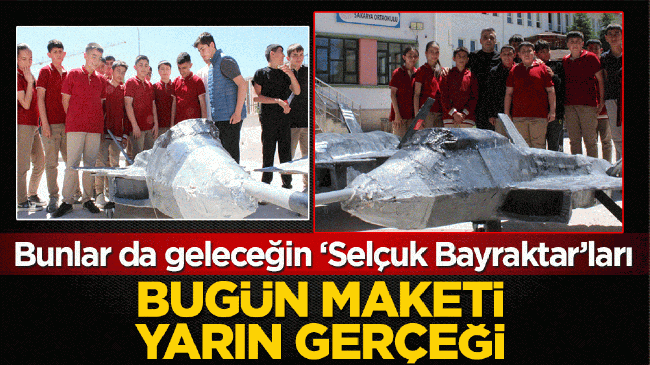 Bunlar da geleceğin ‘Selçuk Bayraktar’ları! Bugün maketi yarın gerçeği
