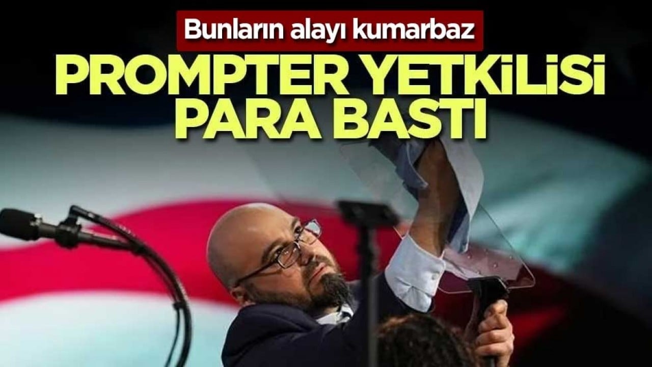 Bunların alayı kumarbaz! Prompter yetkilisi para bastı