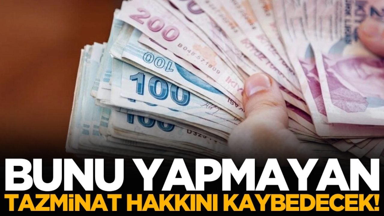 Bunu yapmayan tazminat hakkını kaybedecek!