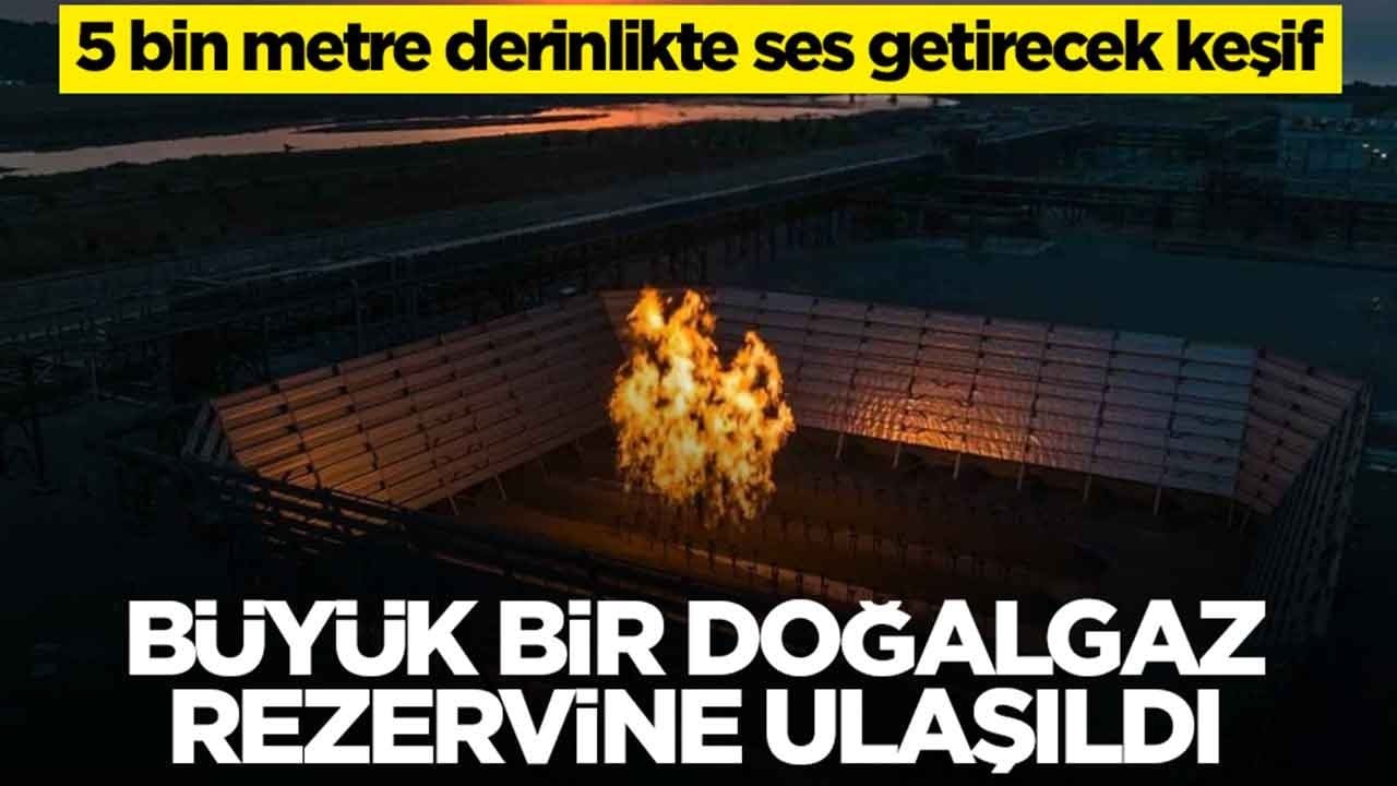 Büyük bir doğalgaz rezervine ulaşıldı: 5 bin metre derinlikte ses getirecek keşif