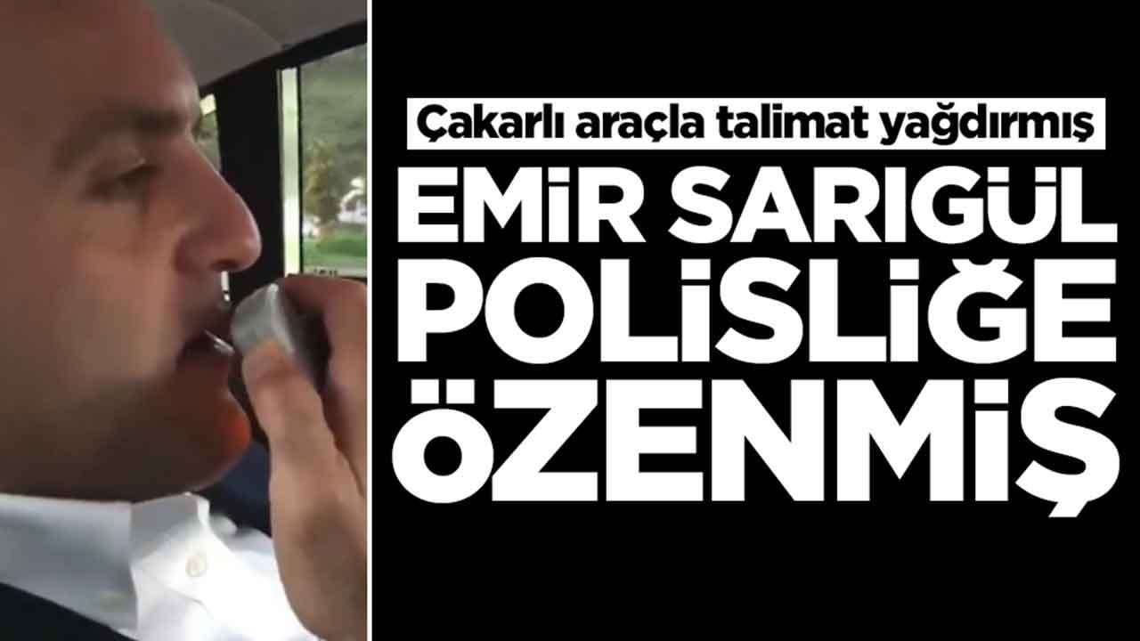 Çakarlı araçla talimat yağdırmış: Emir Sarıgül polisliğe özenmiş