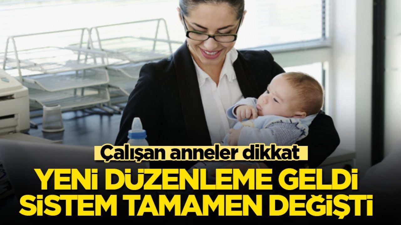 Çalışan anneler dikkat! Yeni düzenleme geldi, sistem tamamen değişti