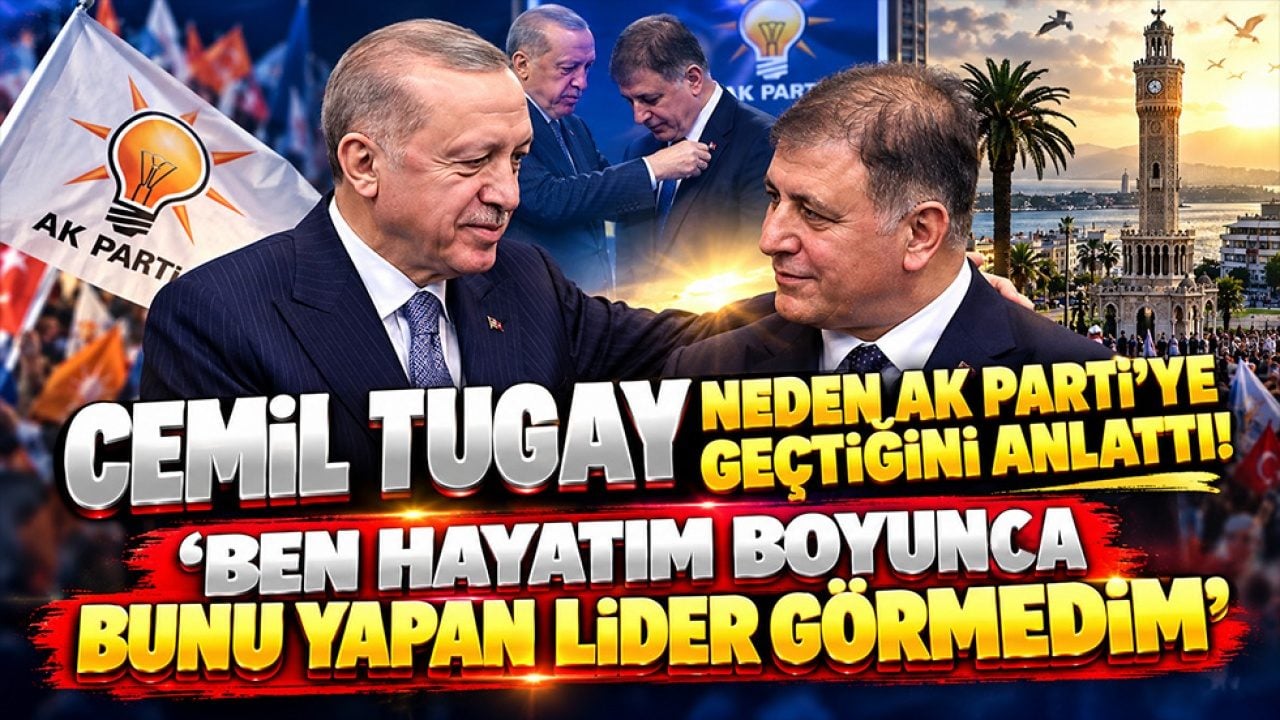 Cemil Tugay neden AK Parti’ye geçtiğini anlattı! ‘Ben hayatım boyunda bunu yapan lider görmedim’