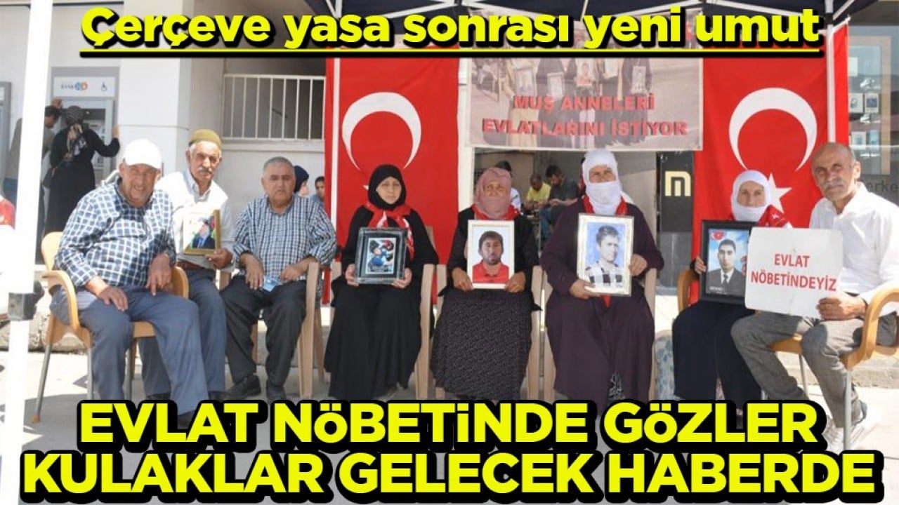 Çerçeve yasa sonrası yeni umut Evlat nöbetinde gözler kulaklar gelecek haberde