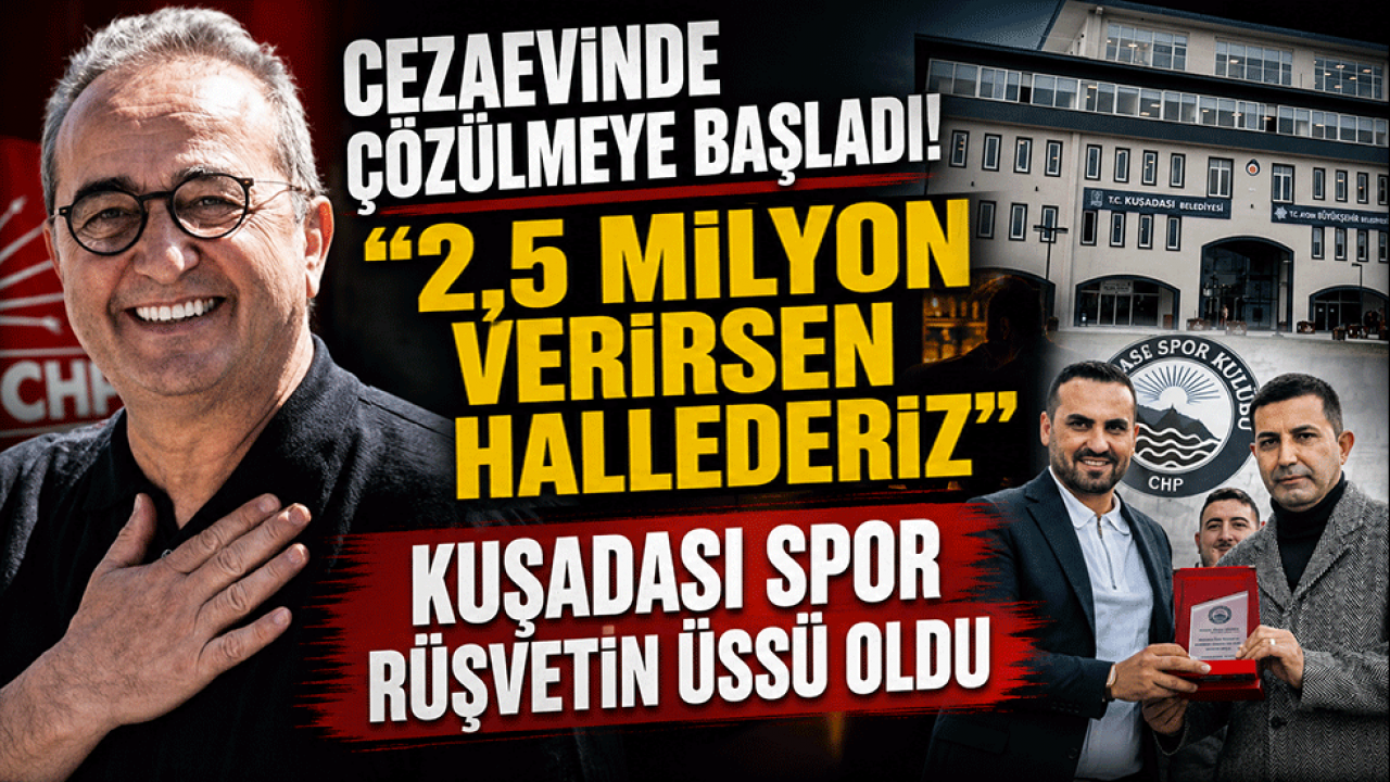 Cezaevinde çözülmeye başladı! ‘2,5 milyon verirsen hallederiz’ Kuşadasıspor rüşvetin üssü oldu