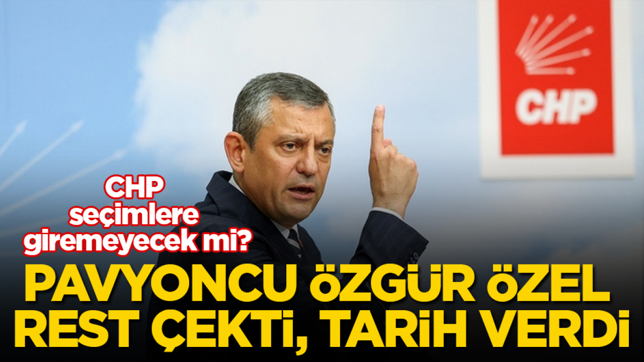 CHP seçimlere giremeyecek mi? Pavyoncu Özel rest çekti, tarih verdi