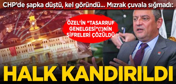 Foto - CHP’de şapka düştü, kel göründü... Mızrak çuvala sığmadı: Özgür Özel’in "Tasarruf Genelgesi"(!)nin şifreleri çözüldü... Halk kandırıldı