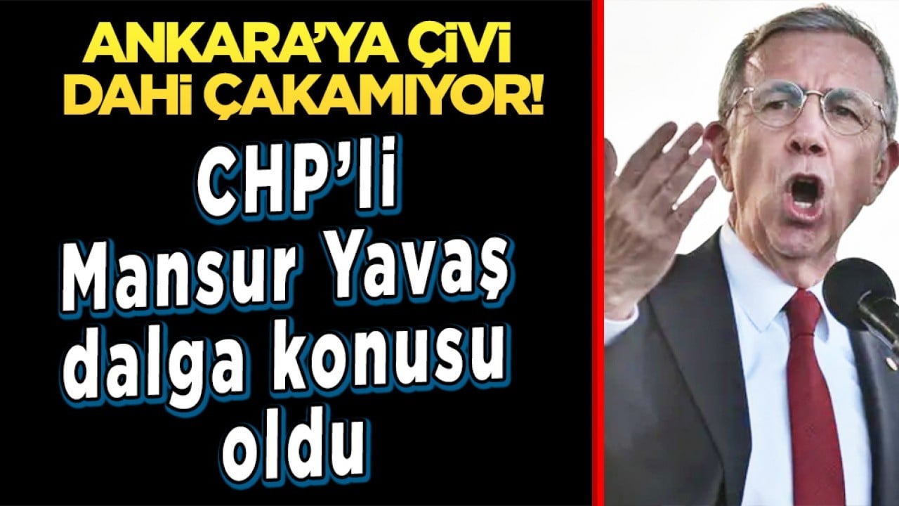 CHP'li ABB Başkanı Mansur Yavaş dalga konusu oldu