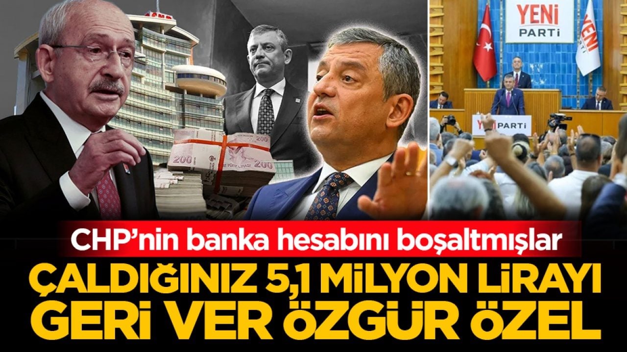 CHP’nin banka hesabını boşaltmışlar: "Çaldığınız 5,1 milyon lirayı geri ver Özgür Özel"