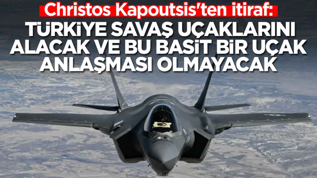 Christos Kapoutsis'ten itiraf: Türkiye savaş uçaklarını alacak ve bu basit bir uçak anlaşması olmayacak