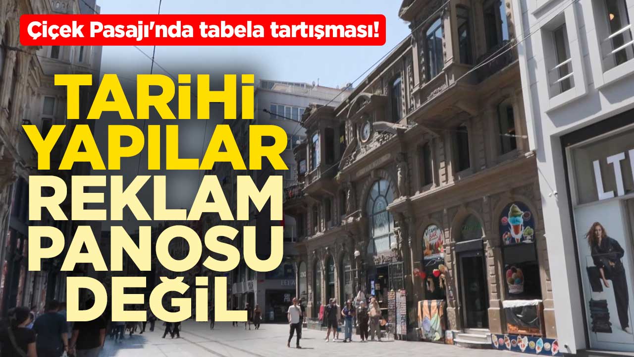 Çiçek Pasajı'nda tabela tartışması! Tarihi yapılar reklam panosu değil