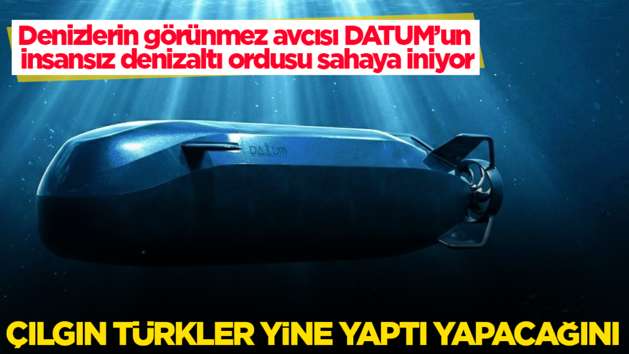 Çılgın Türkler yine yaptı yapacağını! Denizlerin görünmez avcısı DATUM’un insansız denizaltı ordusu sahaya iniyor
