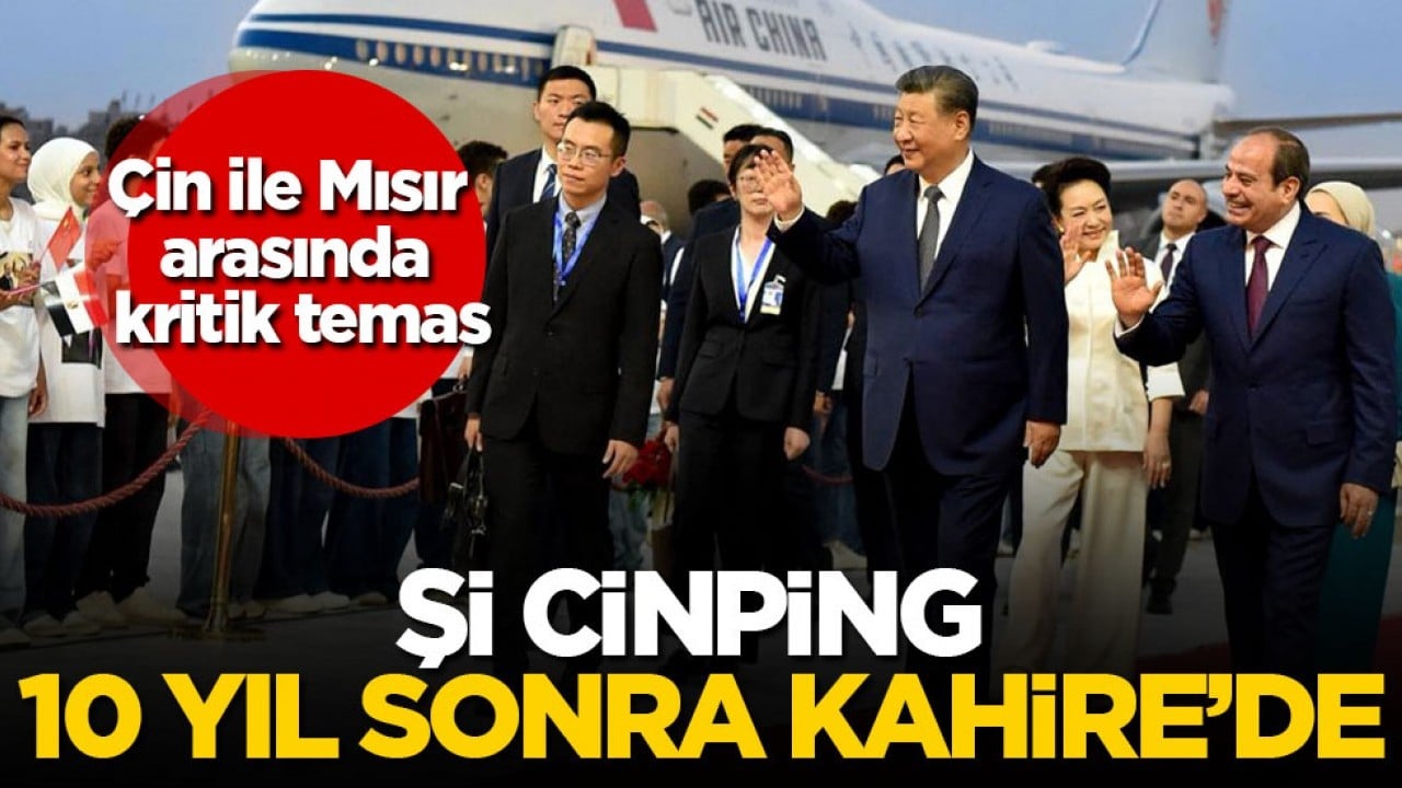 Çin ile Mısır arasında kritik temas! Şi Cinping 10 yıl sonra Kahire’de