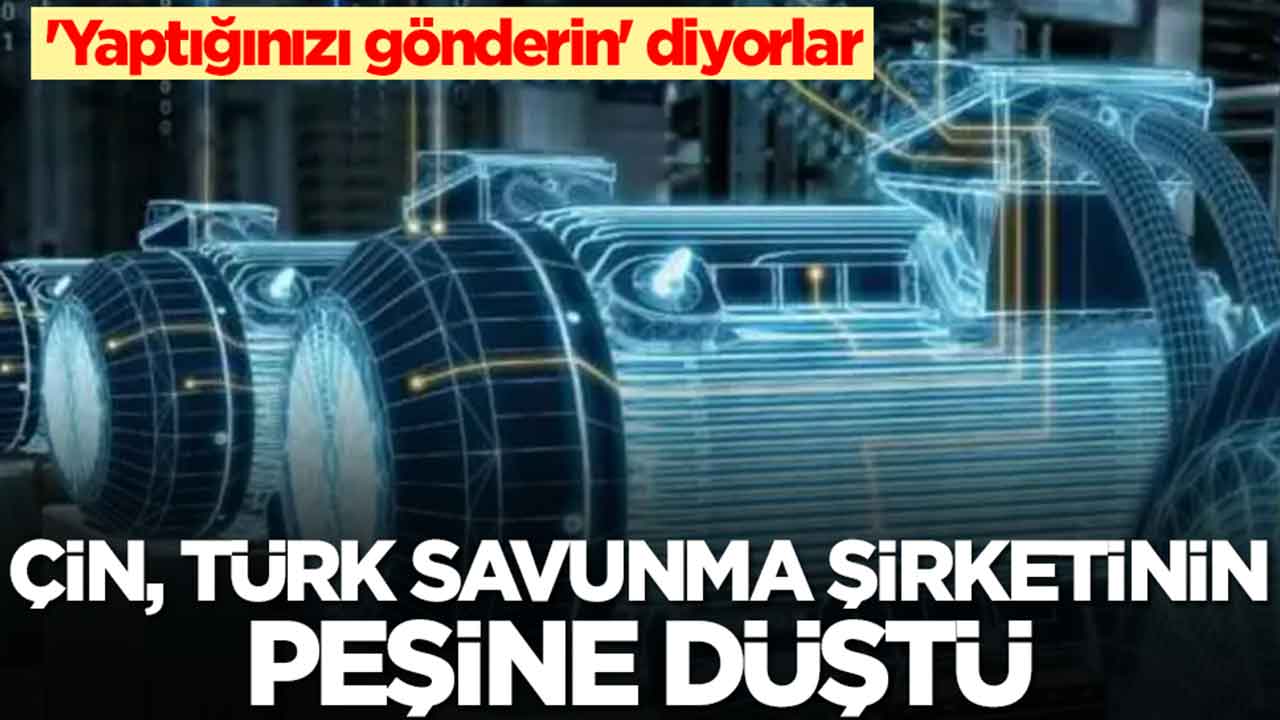 Çin Türk savunma şirketinin peşine düştü: 'Yaptığınızı gönderin' diyorlar