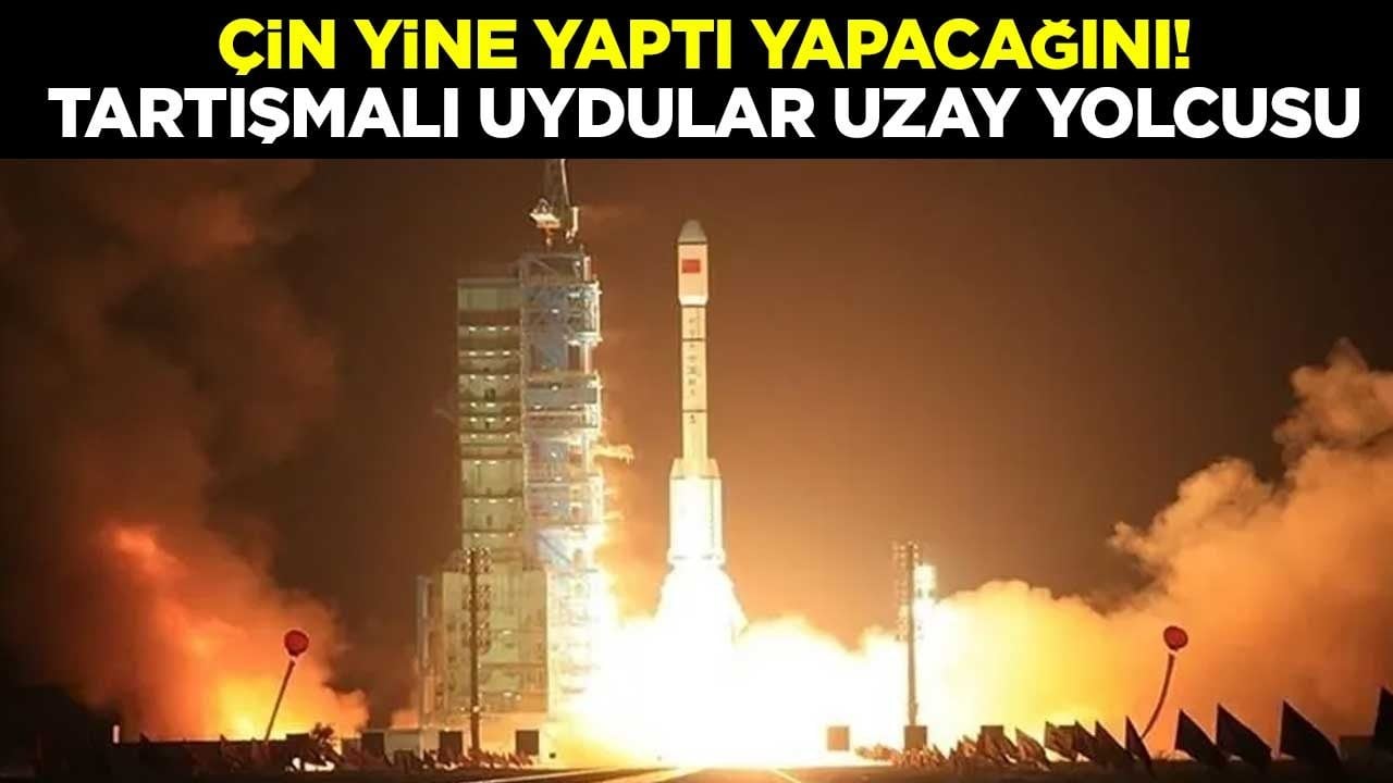 Çin yine yaptı yapacağını! Tartışmalı uydular uzay yolcusu