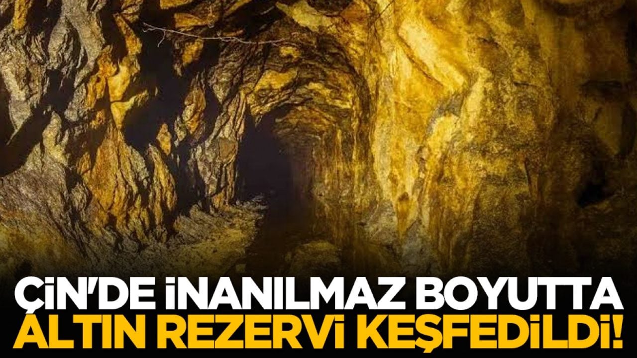 Çin'de inanılmaz boyutta altın rezervi keşfedildi!